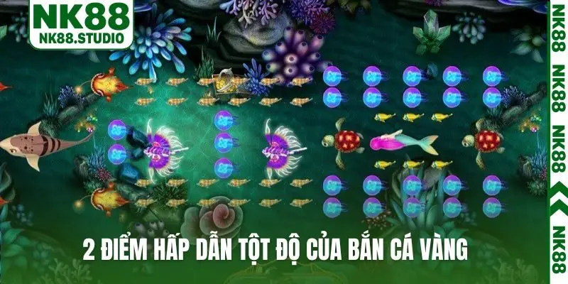2 điểm hấp dẫn tột độ của bắn cá vàng