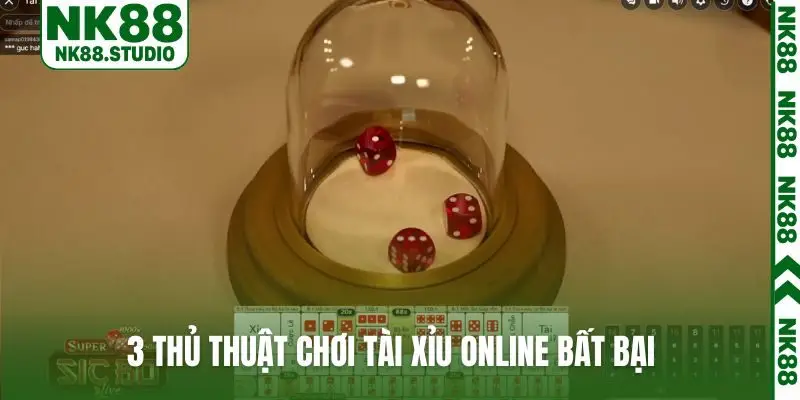 3 thủ thuật chơi Tài Xỉu online bất bại