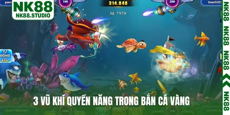 3 vũ khí quyền năng trong bắn cá vàng