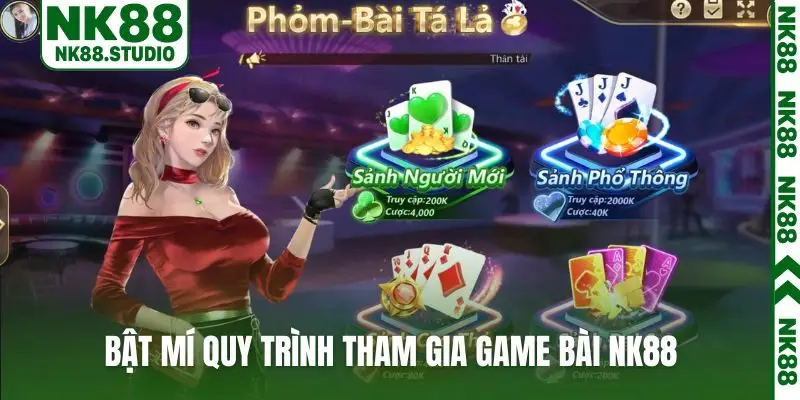 Bật mí quy trình tham gia game bài NK88