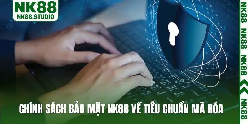 Chính sách bảo mật NK88 về tiêu chuẩn mã hóa