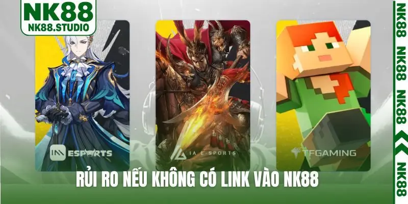 Những rủi ro nếu không có link vào NK88 chính thức